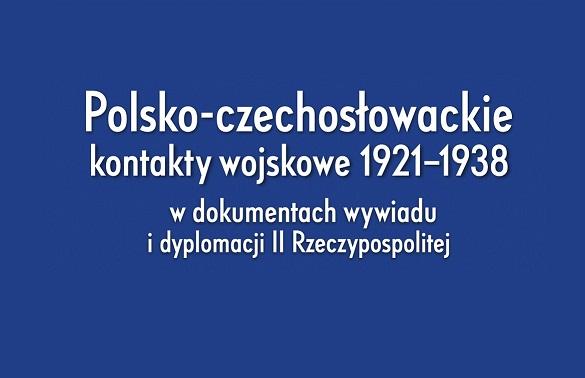 PIOTR KOŁAKOWSKI - "Polsko-czechosłowackie kontakty wojskowe 1921-1938"