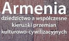 Paweł Nieczuja-Ostrowski (red.) Armenia: dziedzictwo a współczesne kierunki przemian kulturowo-cywilizacyjnych, Poznań 2016