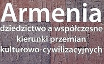 Paweł Nieczuja-Ostrowski (red.) Armenia: dziedzictwo a współczesne kierunki przemian kulturowo-cywilizacyjnych, Poznań 2016