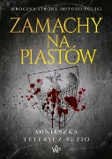 AGNIESZKA TETERYCZ-PUZIO, ZAMACHY NA PIASTÓW, Wydawnictwo Poznańskie, Poznań 2019, ss. 334.