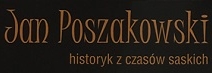 Justyna Żukowska, Jan Poszakowski – historyk z czasów saskich, Słupsk 2016, ss. 278